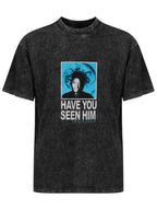Have You Seen Him Graphic Washed T-Shirt